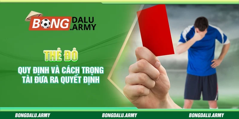 Thẻ đỏ - Quy định và cách trọng tài đưa ra quyết định