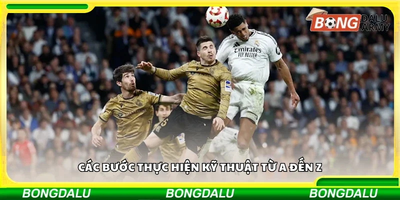 Các bước thực hiện kỹ thuật từ A đến Z