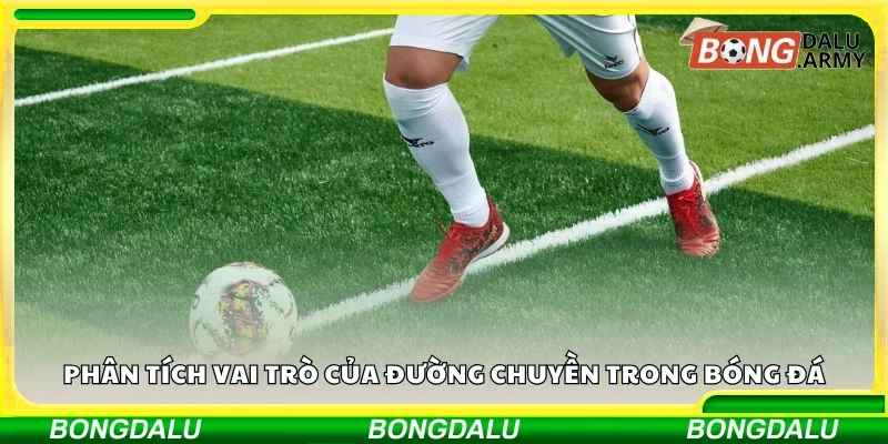 Phân tích vai trò của đường chuyền trong bóng đá