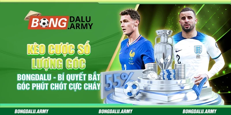 Kèo cược số lượng góc Bongdalu - Bí quyết bắt góc phút chót cực cháy