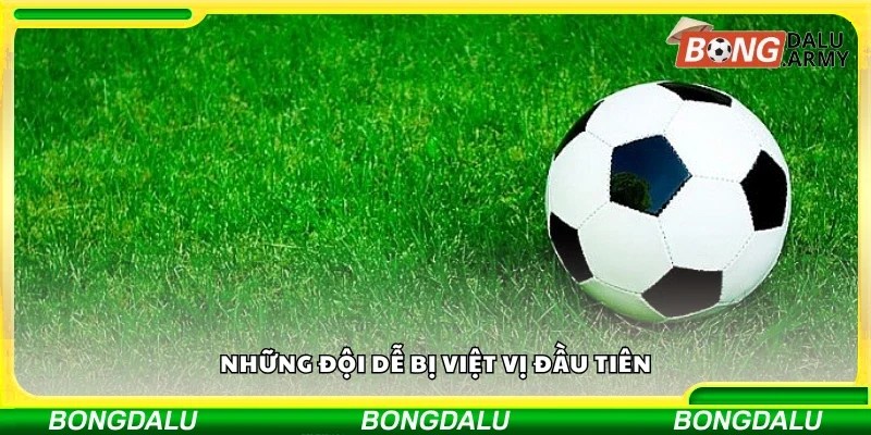 Các đội dễ bị việt vị đầu tiên