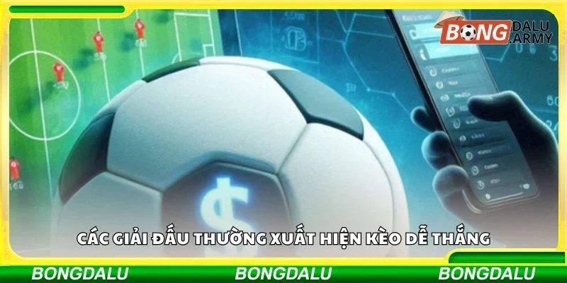 Các giải đấu thường xuất hiện kèo dễ thắng