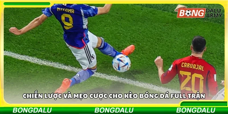 Những chiến lược cược hiệu quả cho kèo full trận