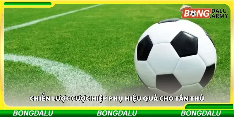 Chiến thuật cược hiệp phụ dành cho tân thủ