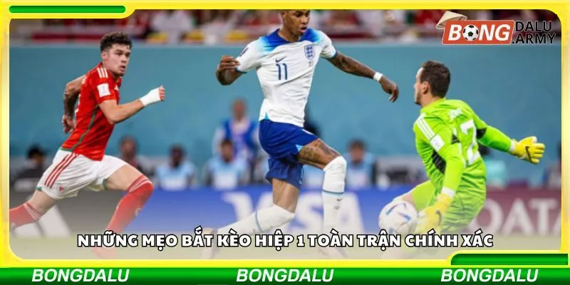 Những mẹo bắt kèo hiệp 1 toàn trận chính xác