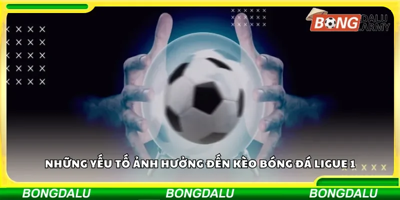 Phân tích các biến số ảnh hưởng đến kèo cược Ligue 1