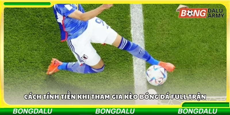 Phương pháp xác định số tiền thắng thua khi tham gia kèo toàn trận