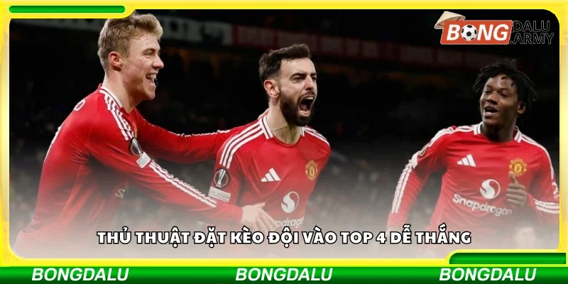 Thủ thuật đặt kèo đội vào top 4 dễ thắng