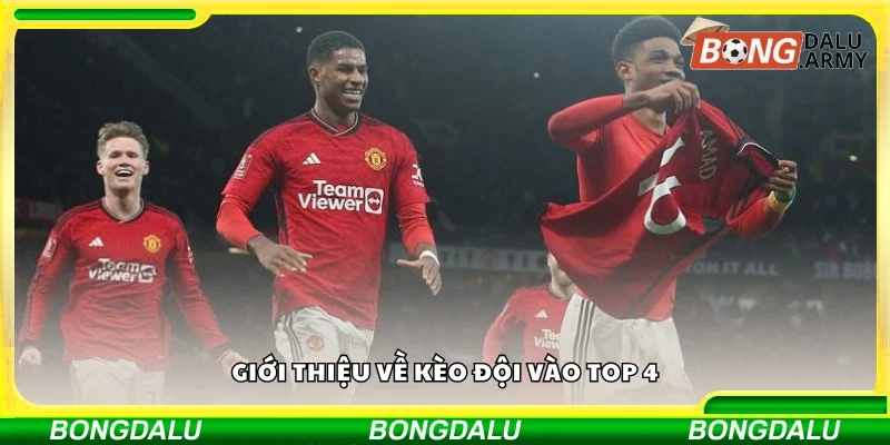 Tổng quan về kèo đội vào top 4