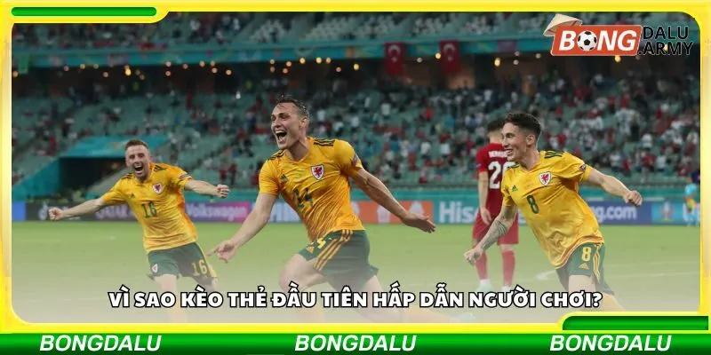 Vì sao kèo thẻ đầu tiên hấp dẫn người chơi?