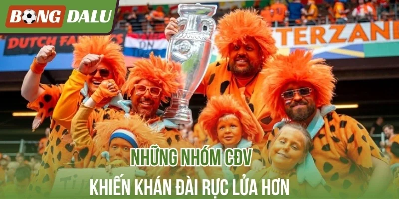 Những nhóm CĐV khiến khán đài rực lửa hơn